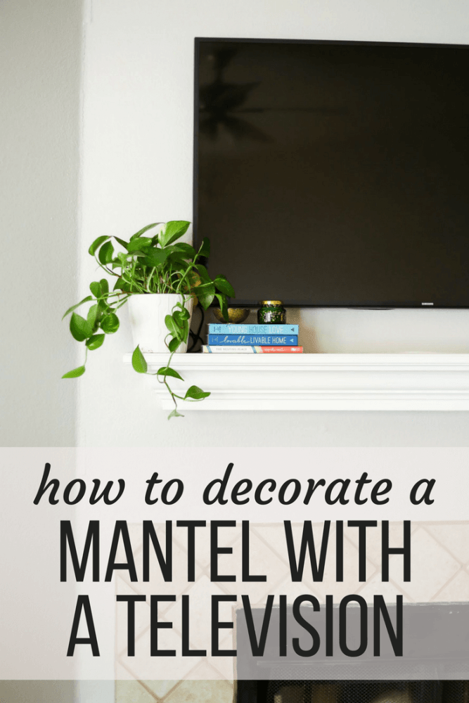 How to Decorate a Mantel With a Television Love & Renovations