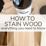 close up of woman staining wood with text overlay - how to stain wood everything you need to know