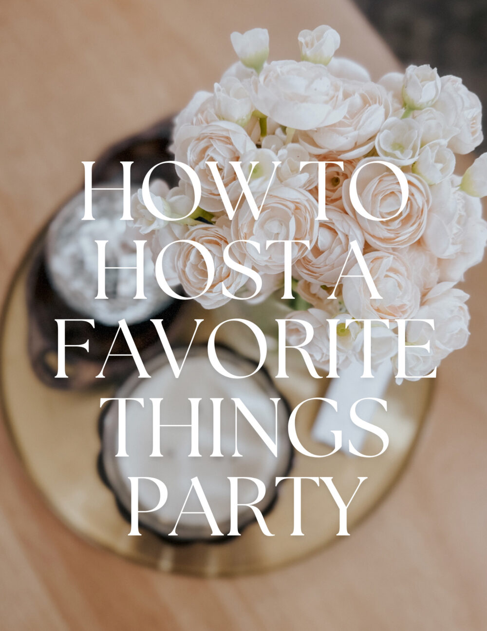 bouquet of flowers with text overlay - how to host a favorite things party